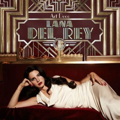 Art Deco Meaning Lana Del Rey: An Insight into the Interplay of Style and Interpretation