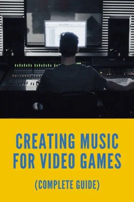 How to Make Music for Video Games: A Detailed Journey into the Creative Process