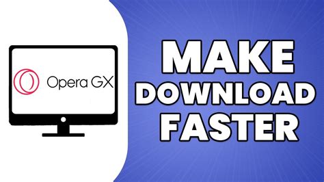 How to Make Opera GX Download Faster: Exploring the Intersection of Speed and Aesthetic Customization